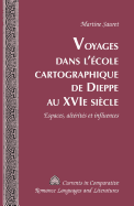 Voyages Dans l'?cole Cartographique de Dieppe Au XVI E Si?cle: Espaces, Alt?rit?s Et Influences