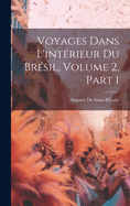 Voyages Dans L'Interieur Du Bresil, Volume 2, Part 1