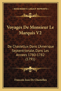 Voyages De Monsieur Le Marquis V2: De Chastellux Dans L'Amerique Septentrionale, Dans Les Annees 1780-1782 (1791)