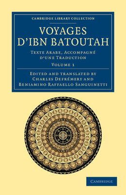 Voyages d'Ibn Batoutah: Texte Arabe, accompagn d'une traduction - Ibn Batuta, and Defrmery, Charles (Edited and translated by), and Sanguinetti, Beniamino Raffaello (Edited and translated by)