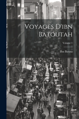 Voyages d'Ibn Batoutah; Volume 1 - Batuta, Ibn