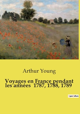 Voyages en France pendant les ann?es 1787, 1788, 1789 - Young, Arthur