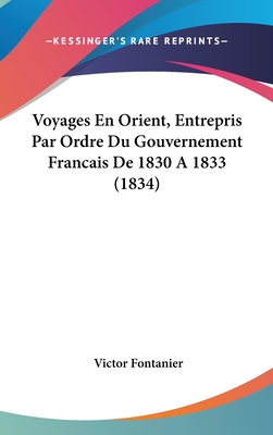 Voyages En Orient, Entrepris Par Ordre Du Gouvernement Francais De 1830 A 1833 (1834) - Fontanier, Victor