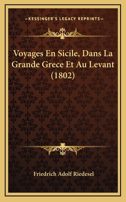 Voyages En Sicile, Dans La Grande Grece Et Au Levant (1802) - Riedesel, Friedrich Adolf