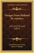 Voyages from Holland to America: A.D. 1632 to 1644 (1853)