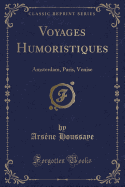 Voyages Humoristiques: Amsterdam, Paris, Venise (Classic Reprint)