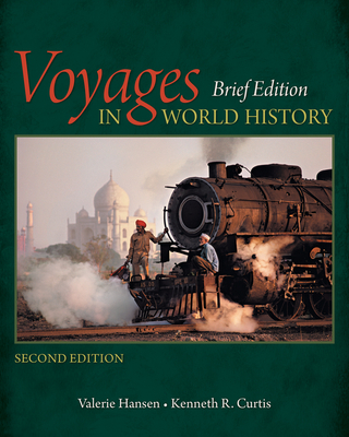 Voyages in World History, Brief - Hansen, Valerie, and Curtis, Kenneth R.