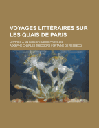 Voyages Litteraires Sur Les Quais de Paris: Lettres a Un Bibliophile de Province (Classic Reprint)