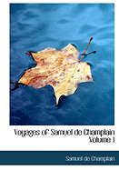 Voyages of Samuel de Champlain Volume 1