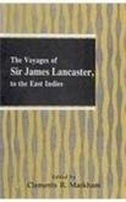 Voyages of Sir James Lancaster to the East Indies - Markham, Clements (Editor), and Foster, William (Revised by)