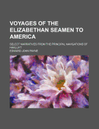 Voyages of the Elizabethan Seamen to America; Select Narratives from the P Rincipal Navigations of Hakluyt