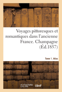 Voyages Pittoresques Et Romantiques Dans l'Ancienne France. Champagne. Tome 1. Atlas