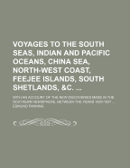 Voyages to the South Seas, Indian and Pacific Oceans, China Sea, North-West Coast, Feejee Islands, South Shetlands, &C: With an Account of the New Discoveries Made in the Southern Hemisphere, Between the Years 1830-1837: Also, the Origin, Authorization,