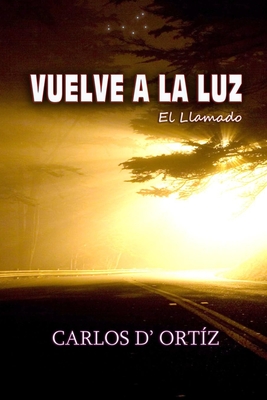 Vuelve A La Luz: El Llamado - Ortiz Arroyo, Carlos Daniel, and Ortiz, Carlos D'