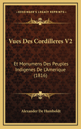 Vues Des Cordilleres V2: Et Monumens Des Peuples Indigenes de L'Amerique (1816)