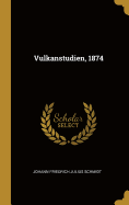 Vulkanstudien, 1874