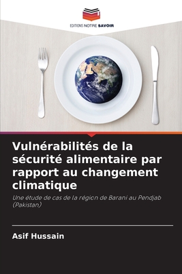 Vuln?rabilit?s de la s?curit? alimentaire par rapport au changement climatique - Hussain, Asif