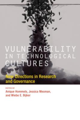 Vulnerability in Technological Cultures: New Directions in Research and Governance - Hommels, Anique (Contributions by), and Mesman, Jessica (Editor), and Bijker, Wiebe E (Contributions by)