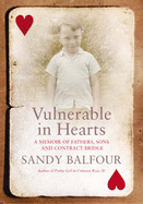 Vulnerable in Hearts: A Memoir of Fathers, Sons and Contract Bridge - Balfour, Sandy