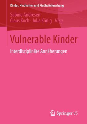 Vulnerable Kinder: Interdisziplinare Annaherungen - Andresen, Sabine (Editor), and Koch, Claus (Editor), and Knig, Julia (Editor)