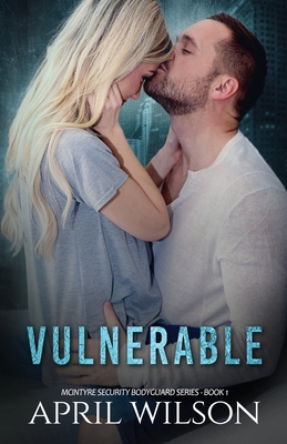 Vulnerable: McIntyre Security Bodyguard Series - Book 1 - Wilson, April