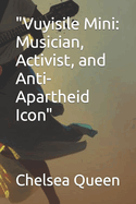 "Vuyisile Mini: Musician, Activist, and Anti-Apartheid Icon"