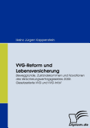 VVG-Reform und Lebensversicherung: Beweggr?nde, Zustandekommen und Novationen des Versicherungsvertragsgesetzes 2008. Gesetzestexte VVG und VVG-InfoV