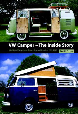 VW Camper: The Inside Story: A Guide to VW Camping Conversions and Interiors 1951-2005 - Eccles, David