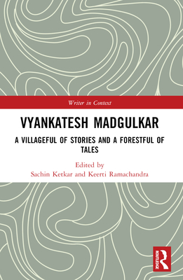 Vyankatesh Madgulkar: A Villageful of Stories and a Forestful of Tales - Ketkar, Sachin (Editor), and Ramachandra, Keerti (Editor)