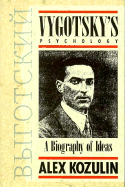 Vygotskys Psychology: A Biography of Ideas