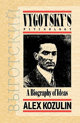 Vygotsky's Psychology: A Biography of Ideas - Kozulin, Alex