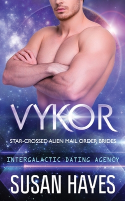 Vykor: Star-Crossed Alien Mail Order Brides (Intergalactic Dating Agency): Star-Crossed Alien Mail Order Brides - Hayes, Susan