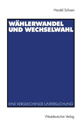 Whlerwandel Und Wechselwahl: Eine Vergleichende Untersuchung - Schoen, Harald