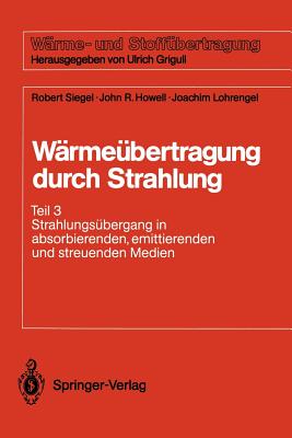 Wrmebertragung Durch Strahlung: Teil 3 Strahlungsbergang in Absorbierenden, Emittierenden Und Streuenden Medien - Siegel, Robert, and Lohrengel, Joachim, and Howell, John R