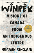 Wnipk: Visions of Canada from an Indigenous Centre