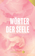 Wrter der Seele: Finde deinen Glauben in dir