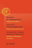 Wrterbuch der Fertigungstechnik / Dictionary of Production Engineering / Dictionnaire des Techniques de Production Mcanique Vol. II: Trennende Verfahren / Material Removal Processes / Procds d'enlvement de matire