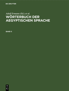 Wrterbuch Der Aegyptischen Sprache. Band 5