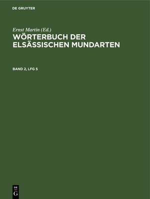 Wrterbuch Der Els?ssischen Mundarten. Band 2, Lfg 5 - Martin, Ernst (Editor), and Lienhart, Hans (Contributions by)