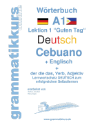 Wrterbuch Deutsch - Cebuano - Englisch Niveau A1: Lernwortschatz A1 Lektion 1 "Guten Tag" Sprachkurs Deutsch zum erfolgreichen Selbstlernen f?r TeilnehmerInnen aus Philippinen / Asien