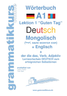 Wrterbuch Deutsch - Mongolisch - Englisch: Lernwortschatz A1 Lektion 1 "Guten Tag" Sprachkurs Deutsch zum erfolgreichen Selbstlernen f?r TeilnehmerInnen aus der Mongolei