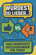 Wrdest du lieber...? Das groe Entscheidungsbuch fr Teenager: 1000 verrckte, lustige & peinliche Fragen fr Mdchen und Jungs ab 12 - Das perfekte Party- und Freundebuch fr Spieleabende, Geburtstage & Reisen