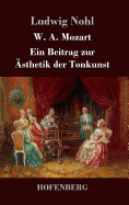 W. A. Mozart: Ein Beitrag zur ?sthetik der Tonkunst