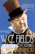 W.C. Fields: His Follies and Fortunes - Taylor, Robert Lewis