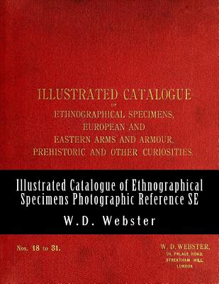 W.D. Webster Illustrated Catalogue of Ethnographical Specimens - Second Edition: Indexed Photographic Reference - Leen, J G B (Editor), and Webster, W D