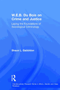 W.E.B. Du Bois on Crime and Justice: Laying the Foundations of Sociological Criminology