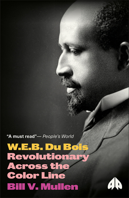 W.E.B. Du Bois: Revolutionary Across the Color Line - Mullen, Bill V.