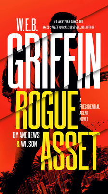 W. E. B. Griffin Rogue Asset by Andrews & Wilson - Andrews, Brian, and Wilson, Jeffrey