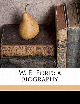 W. E. Ford; A Biography - Beresford, J D