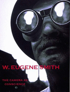 W.Eugene Smith: The Camera as Conscience - Mora, Gilles (Editor), and Hill, John T. (Editor)